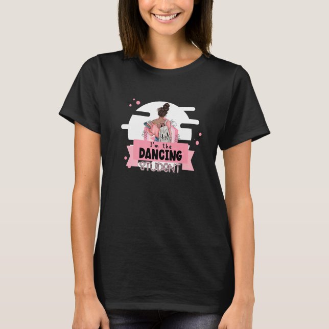 I'm the dancing student dancing colllege student   T-Shirt (Front)