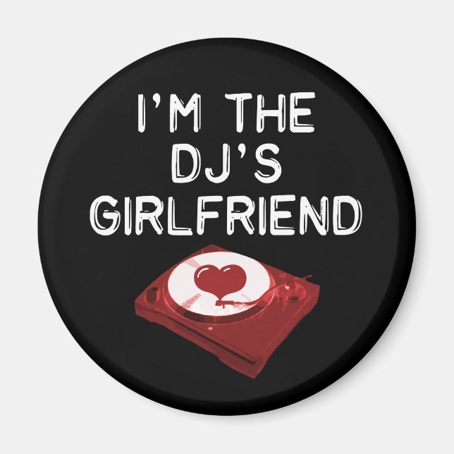 I'm The DJ's Girlfriend Magnet (Front)