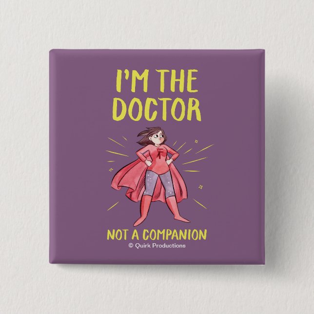 I'm the Doctor. Not a Companion. 2 Inch Square Button (Front)