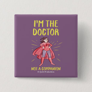 I'm the Doctor. Not a Companion. 2 Inch Square Button