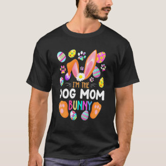 I'm The Dog Mom Bunny Matching Family Easter Party T-Shirt