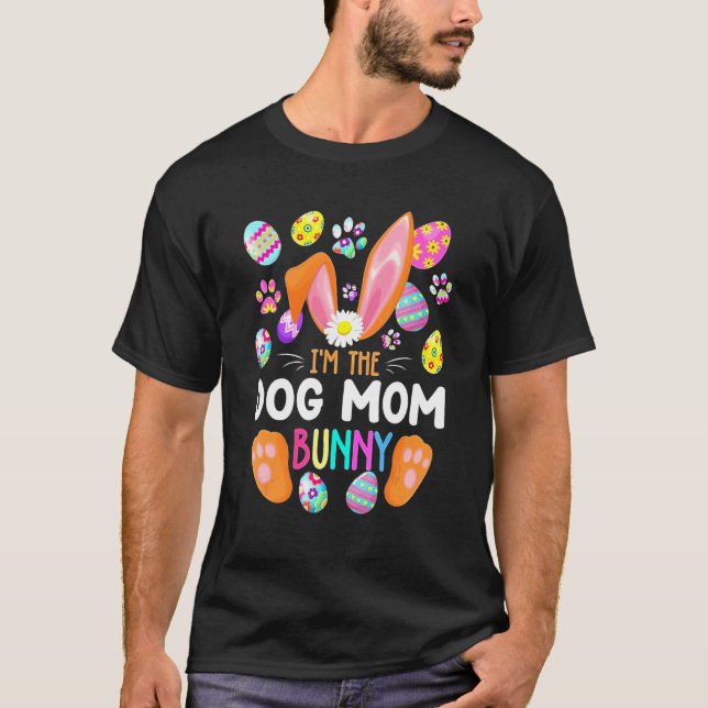 I'm The Dog Mom Bunny Matching Family Easter Party T-Shirt (Front)