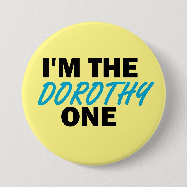I'm the Dorothy One! 3 Inch Round Button (Front)
