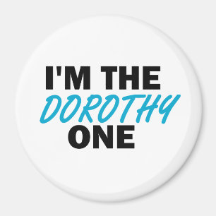 I'm the Dorothy One! Magnet