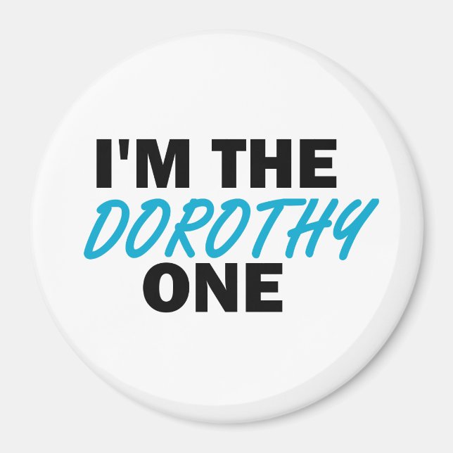 I'm the Dorothy One! Magnet (Front)