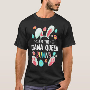 I'm The Drama Queen Bunny Matching Family Easter P T-Shirt
