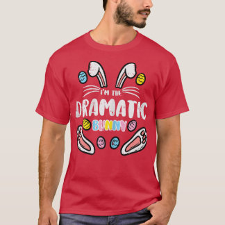 Im The Dramatic Bunny Easter Matching Family Mom W T-Shirt