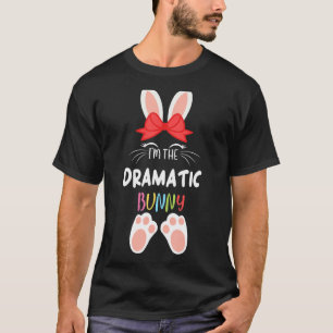 I'm The Dramatic Bunny Matching Family Group Easte T-Shirt