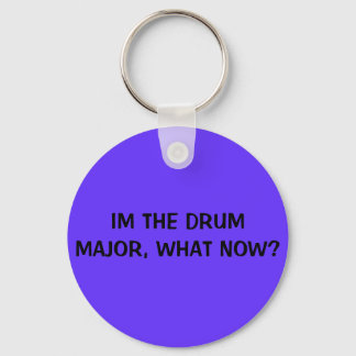 IM THE DRUM MAJOR, WHAT NOW? KEYCHAIN