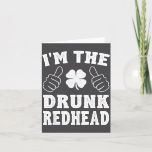 I'm The Drunk Redhead Funny St Patricks Day  Card