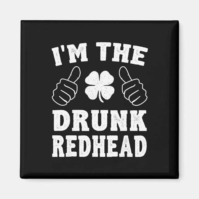 I'm The Drunk Redhead Funny St Patricks Day  Magnet (Front)