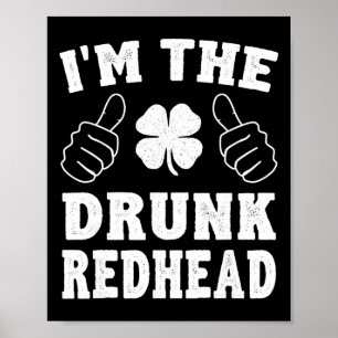 I'm The Drunk Redhead Funny St Patricks Day Poster