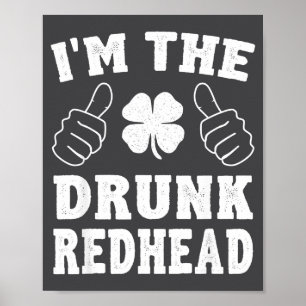 I'm The Drunk Redhead Funny St Patricks Day  Poster