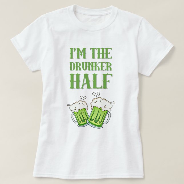 I'm the drunker half couples St. Patrick's Day T-Shirt (Design Front)