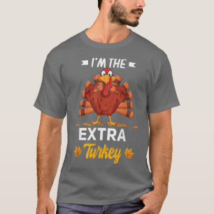 I'm The Etra Turkey Happy thanksgiving Thankful T-Shirt