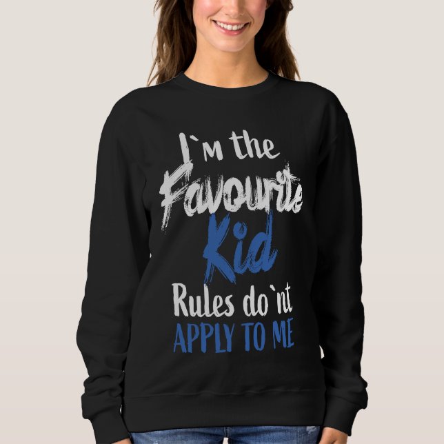 I'M The Favourite Kid  Rules Don'T Apply To Me Sweatshirt (Front)