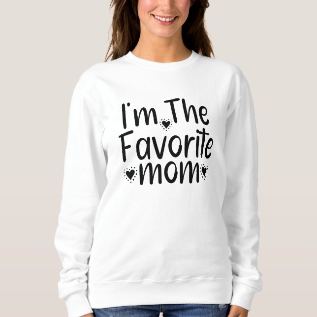 I'm The Favourite mom Sweatshirt (Front)