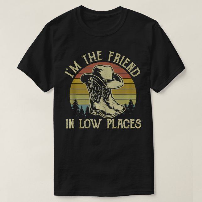 Im The Friend In Low Places Cowboy Hat  T-Shirt (Design Front)