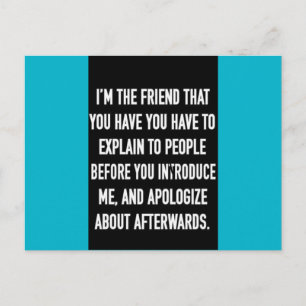 i'm the friend you have to explain and apologize f postcard