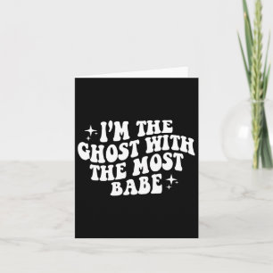 I'm The Ghost With The Most Be Funny Halloween Hor Card