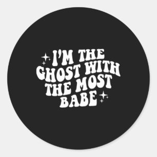 I'm The Ghost With The Most Be Funny Halloween Hor Classic Round Sticker
