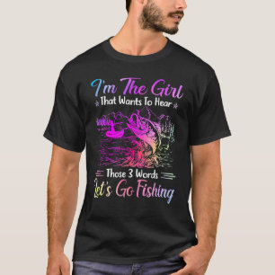 I'm The Girl That Wants To Heart Those 3 Words Fis T-Shirt