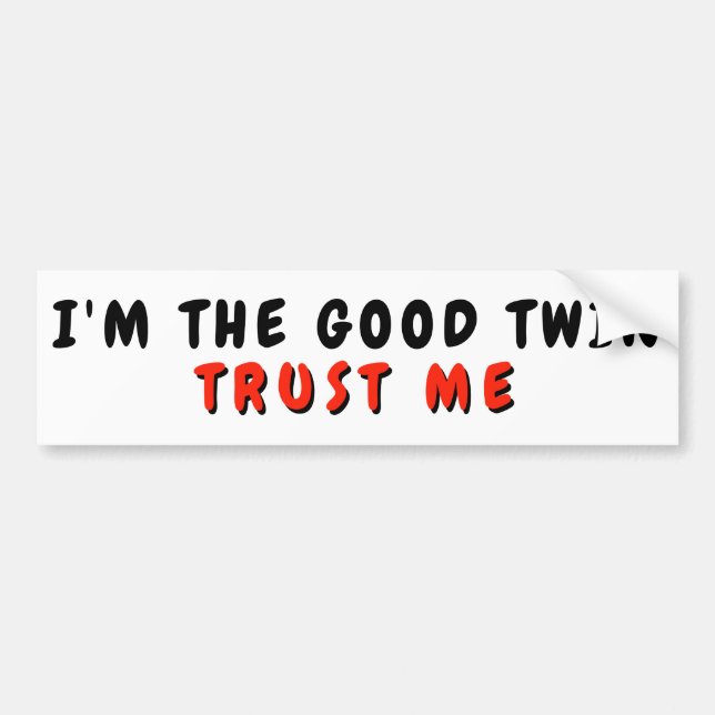 I'm The Good Twin Trust Me Bumper Sticker (Front)