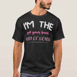 Im the got your back maid of honour bride groom  T-Shirt