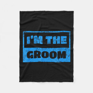 Im The Groom - Funny Groom Wedding Quote T-Shirt1 Fleece Blanket