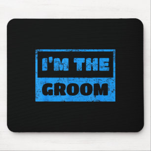 Im The Groom - Funny Groom Wedding Quote T-Shirt1 Mouse Pad