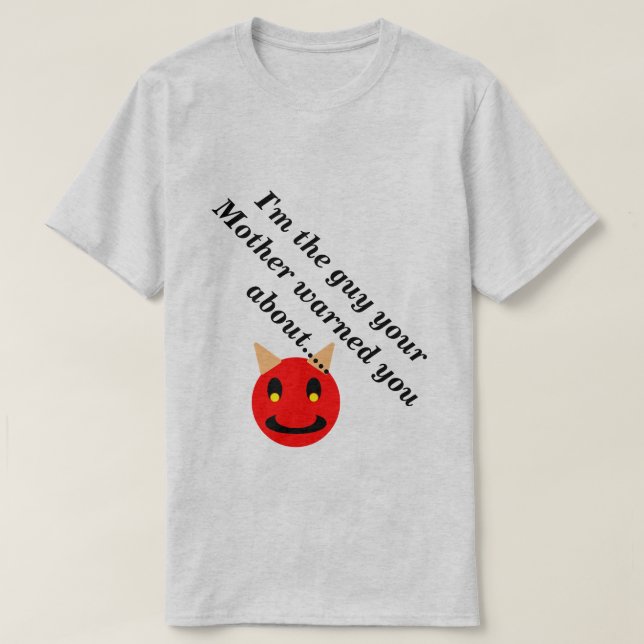 I'm The Guy Mother Warned You About Light Novelty T-Shirt (Design Front)