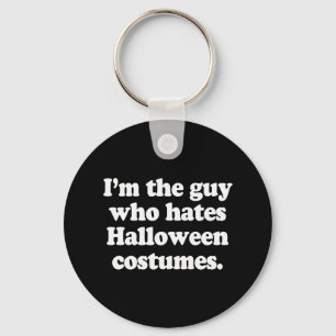 I'M THE GUY WHO HATES HALLOWEEN COSTUMES KEYCHAIN