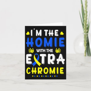 I'm The Homie With Extra Chromie Down Syndrome Awa Card