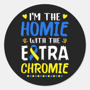 Im The Homie With Extra Chromie Down Syndrome Awar Classic Round Sticker
