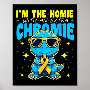 Im The Homie With Extra Chromie Down Syndrome Awar Poster