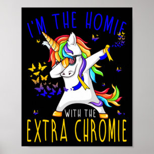 I'm The Homie With The Extra Chromie Down Syndrome Poster