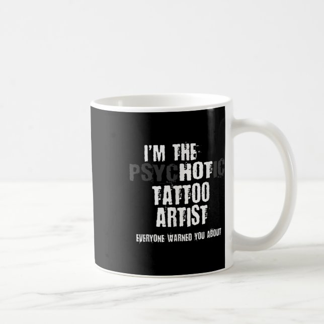 Im The Hot Psychotic Tattoo Artist Warning You Fun Coffee Mug (Right)