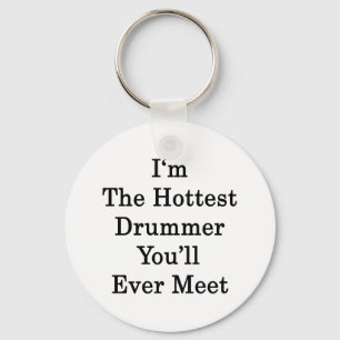I'm The Hottest Drummer You'll Ever Meet Keychain