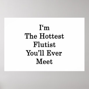 I'm The Hottest Flutist You'll Ever Meet Poster