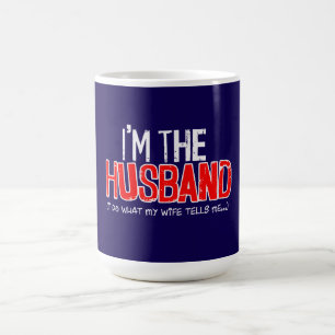 I'M THE HUSBAND - I do what my wife tells me Coffee Mug