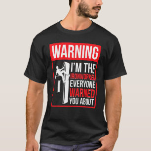 I'm The Ironworker Ironwork Ironworkers T-Shirt