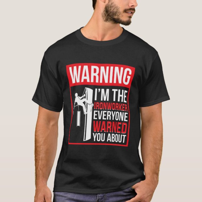 I'M The Ironworker Ironwork Ironworkers T-Shirt (Front)
