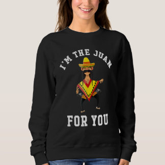 I'm The Juan For You Cinco De Mayo May Fifth Sweatshirt
