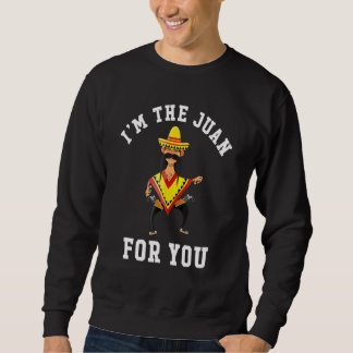 I'm The Juan For You Cinco De Mayo May Fifth Sweatshirt