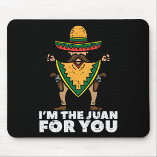 Im The Juan For You Funny Cinco De Mayo Mexican Fi Mouse Pad