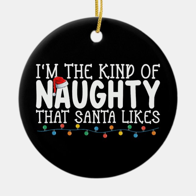 I'm The Kind of Naughty Santa Likes Christmas Ceramic Ornament (Front)