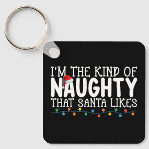 I'm The Kind of Naughty Santa Likes Christmas Keychain