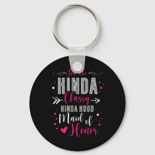 I'm The Kinda Cly Kinda Hood Maid Of Honour Bachel Keychain