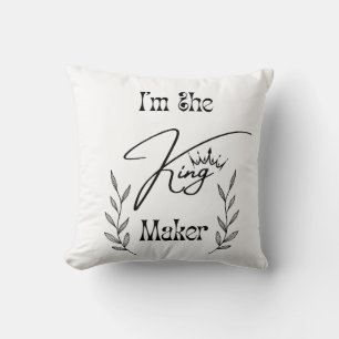 I'm the King Maker Throw Pillow