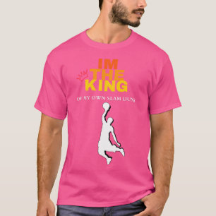 I'M The King Of My Own Slam Dunk Cool Design For B T-Shirt